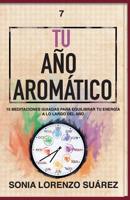 Tu Año Aromático: Conoce el aspecto físico y energético de 15 aceites esenciales con sus 15 meditaciones guiadas para que vivas el año más consciente de tu vida (Spanish Edition) 8409111799 Book Cover