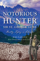 Notorious Hunter Sir St. George Gore: Deadly Legacy in Colorado (Narrative) 1467159980 Book Cover