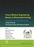 Future Medical Engineering Based on Bionanotechnology: Proceedings of the Final Symposium of the Tohoku University 21st Century Center of Excellence Program, ... ... International Center, Japan 7-9 Ja 1860947107 Book Cover