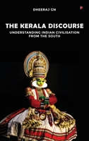 The Kerala Discourse: Understanding Indian Civilisation from the South B0FRN56SN9 Book Cover