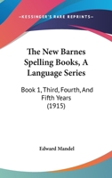 The New Barnes Spelling Books, A Language Series: Book 1, Third, Fourth, And Fifth Years 1437284876 Book Cover