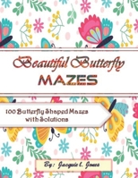 Beautiful Butterfly Mazes: 100 Butterfly Shaped Mazes with Solutions B089LCF145 Book Cover
