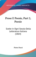 Prose E Poesie, Part 2, Poesie: Scelte in Ogni Secolo Della Letteratura Italiana (1864) 1160232040 Book Cover