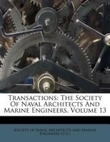 Transactions: The Society Of Naval Architects And Marine Engineers, Volume 13 1248895398 Book Cover