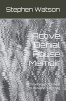 Active Denial Abuse Memoir: A Chronology Of Covert RF Weapon Targeting B086C33XYR Book Cover