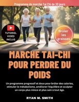 MARCHE TAI-CHI POUR PERDRE DU POIDS: Un programme progressif et doux pour brûler des calories, stimuler le métabolisme, améliorer l'équilibre et ... et plus sain à tout âge. (French Edition) B0GXKMC7JW Book Cover