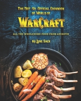 The Not-So-Official Cookbook of World of Warcraft: All the Wholesome Food from Azeroth B08ZVKXHXQ Book Cover