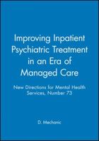 New Directions for Mental Health Services, Improving Inpatient Psychiatric Treatment in an Era of Managed Care, No. 73 0787998524 Book Cover