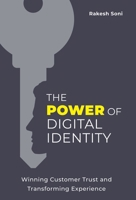 The Power of Digital Identity: Winning Customer Trust and Transforming Experience 1544546262 Book Cover