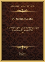 Die Nymphen, Natur: In Erinnerung An Lehrs Hundertjahrigen Geburtstag, 14 Januar 1902 (1902) 1162426691 Book Cover