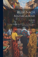 Reise Nach Madagaskar: Nebst Einer Biographie Der Verfasserin, Nach Ihren Eigenen Aufzeichnungen, Volume 1... 1022377841 Book Cover