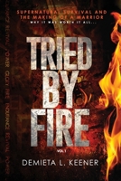 Tried by Fire: Supernatural Survivor and the Making of a Warrior 1513640453 Book Cover