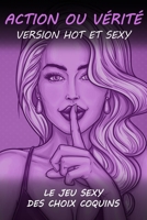 Action ou Vérité version Hot et Sexy: Le jeu coquin Action ou vérité pour couple - Cadeau original Homme ou Femme, pour la Saint Valentin, Mariage, An B08J1Y6Y7C Book Cover