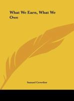 What We Earn, What We Owe 0766160246 Book Cover