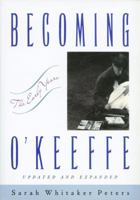 Becoming O'Keeffe: The Early Years 0896599078 Book Cover