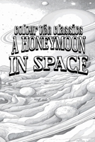 Color Your Own Cover of George Griffith's A Honeymoon in Space (Enhance a Beloved Classic Book and Create a Work of Art) B0CPRQ3WJW Book Cover