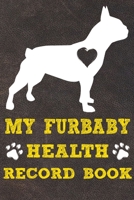 My Furbaby Health Record Book: French Bulldog Dog Puppy Pet Wellness Record Journal And Organizer For Furbaby Frenchie Owners 1713387867 Book Cover