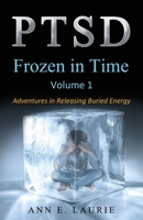 PTSD: Frozen in Time: Adventures in Releasing Buried Energy, Volume 1 1795301171 Book Cover