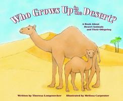 Who Grows Up in the Desert?: A Book About Desert Animals and Their Offspring (Who Grows Up Here?) 1404802061 Book Cover