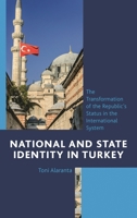 National and State Identity in Turkey: The Transformation of the Republic's Status in the International System 1442250747 Book Cover