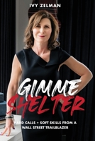 Gimme Shelter: Hard Calls + Soft Skills From A Wall Street Trailblazer 1737709929 Book Cover