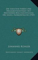 Die Simultane Farben Und Helligkeitskontrast, Mit Besonderer Berucksichtigung Des Sogen. Florkontrastes (1903) 1161127070 Book Cover