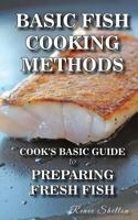 Basic Fish Cooking Methods: A No Frills Guide for Preparing Fresh Fish 1456492993 Book Cover