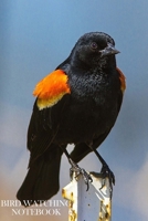 Bird Watching Notebook: Bird Watching Logbook/Notebook. 6" x 9" size, 100 pages, With Fields For All Your Info. Red-Winged Blackbird Cover. 1985173395 Book Cover