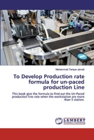 To Develop Production rate formula for un-paced production Line: This book give the formula to find out the Un-Paced production line rate when the workstation are more than 5 station. 6200311994 Book Cover