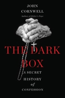 The Dark Box: A Secret History of Confession 0465039952 Book Cover