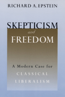 Skepticism and Freedom: A Modern Case for Classical Liberalism (Studies in Law and Economics) 0226213056 Book Cover