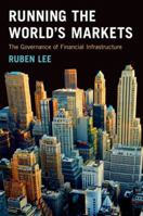 Running the World's Markets: The Governance of Financial Infrastructure 0691133530 Book Cover