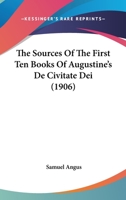 The Sources Of The First Ten Books Of Augustine's De Civitate Dei (1906) 1017669031 Book Cover