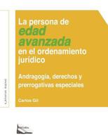 La Persona de Edad Avanzada En El Ordenamiento Jur�dico: Andragog�a, Derechos Y Prerrogativas Especiales 1475084951 Book Cover