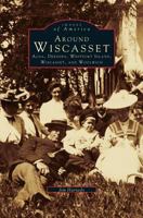 Around Wiscasset: Alna, Dresden, Westport Island, Wiscasset, and Woolwich 0738564850 Book Cover