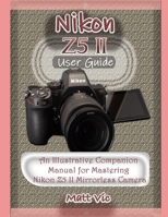 Nikon Z5 II User Guide: An Illustrative Companion Manual for Mastering Nikon Z5 II Mirrorless Camera B0F8W62JQH Book Cover