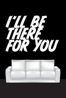 I'll be there for you: Cool Lined Journal Notebook:  Lined Ruled of 6x9 110 Blank White Pages for Writing, journaling, notes or to-do list. 1660653177 Book Cover