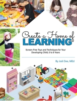 Create a Home of Learning- Award-Winning Guide to Setting Up Your Home with Play Areas & Screen-Free Play. For Years of Fun & Discovery! 0998527750 Book Cover