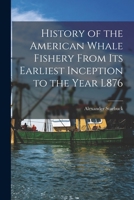 History of the American Whale Fishery From Its Earliest Inception to the Year L876 1016115911 Book Cover