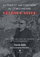 Le Privé et ami confident de la milliardaire Hélène Pastor: Révélations sur 24 années d'investigations B093BC3K4M Book Cover