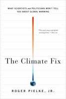The Climate Fix: What Scientists and Politicians Won't Tell You about Global Warming 0465025196 Book Cover