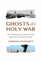 Ghosts of a Holy War: The 1929 Massacre in Palestine That Ignited the Arab-Israeli Conflict 1454963255 Book Cover