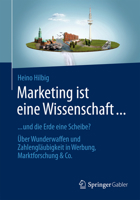 Marketing ist eine Wissenschaft ...: ... und die Erde eine Scheibe? Über Wunderwaffen und Zahlengläubigkeit in Werbung, Marktforschung & Co. 3658028904 Book Cover