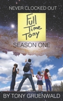 Never Clocked Out: FullTimeTony Season One 1734355271 Book Cover