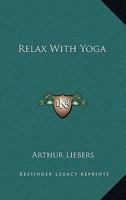 Relax with Yoga 1014727634 Book Cover