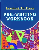 Learning To Trace Pre-Writing Workbook: Writing For Ages 4-7 With 70+ Handwriting B09CRW395T Book Cover