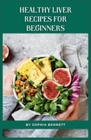 Healthy Liver Recipes for Beginners: Flavorful and Easy-to-Digest Liver-Friendly Recipes B0CHDDMV9Q Book Cover