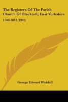 The Registers Of The Parish Church Of Blacktoft, East Yorkshire: 1700-1812 (1901) 9354416152 Book Cover