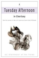 A Tuesday Afternoon in Chertsey: Share the Journeys of a Man as He Experiences Severe Alcohol Withdrawl 1492376183 Book Cover
