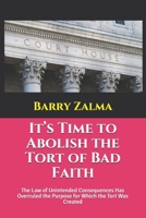 It’s Time to Abolish the Tort of Bad Faith: The Law of Unintended Consequences Has Overruled the Purpose for Which the Tort Was Created B08RCGCWRJ Book Cover